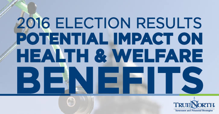 Post Election 2016:Health And Welfare Benefits