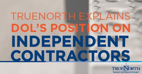 TrueNorth Explains DOL's Position on Independent Contractors