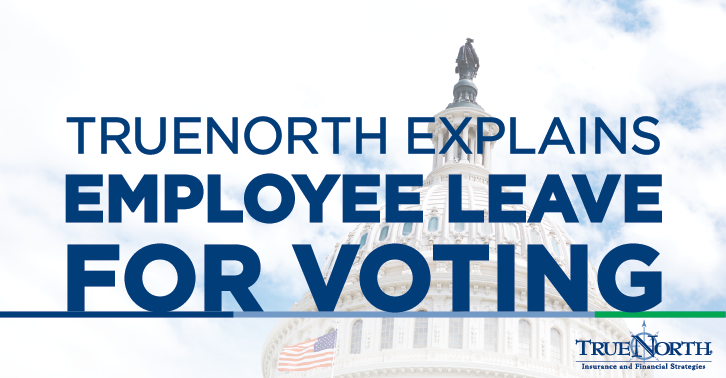 TrueNorth Explains: Employee Leave for Voting