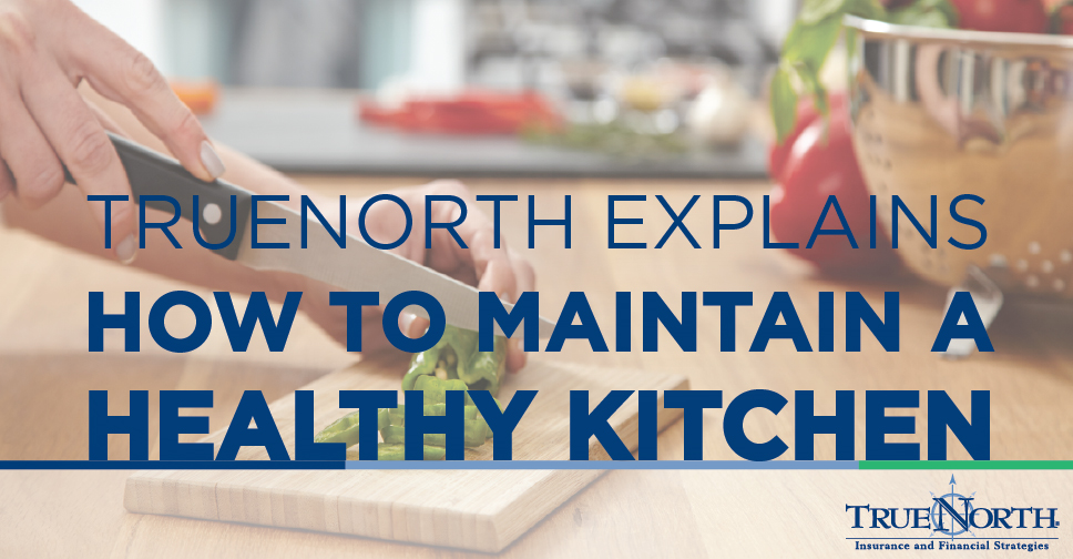 TrueNorth Explains How to Maintain a Healthy Kitchen