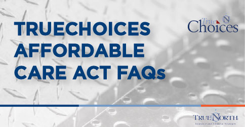 TrueChoices Affordable Care Act FAQs