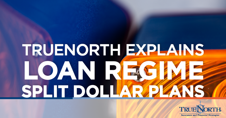 TrueNorth Explains Loan Regime Split Dollar Plans